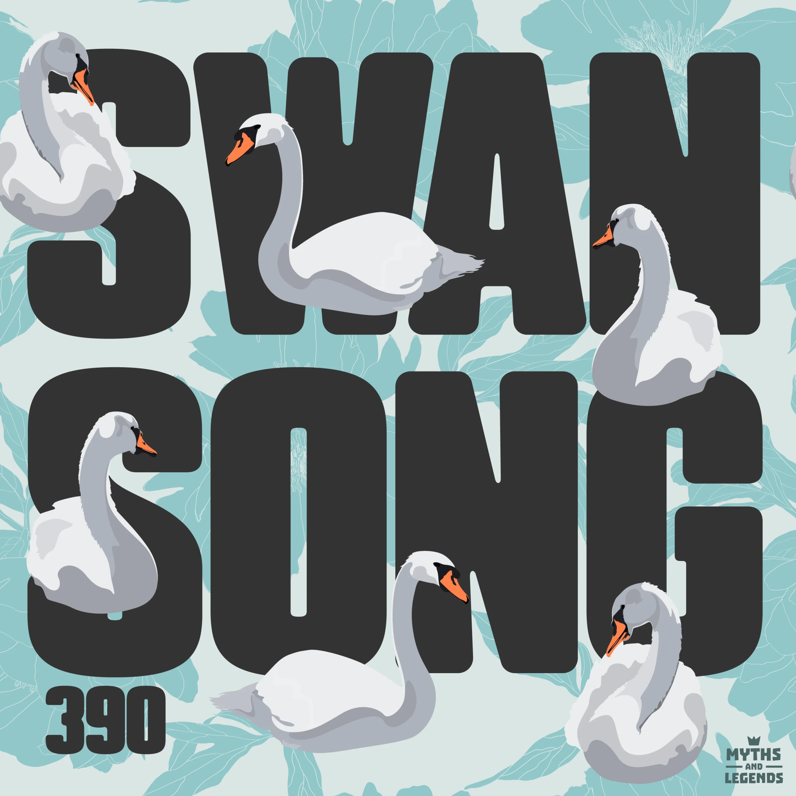 The show art for episode 390 of the "Myths and Legends" podcast titled "Swan Song." The artwork features large black letters spelling out "SWAN SONG" against a background of pale blue with floral patterns. Five white swans with orange beaks are arranged around the text, gracefully positioned in various poses. The number "390" is displayed in bold black at the bottom left corner, and the "Myths and Legends" logo is in the bottom right corner.