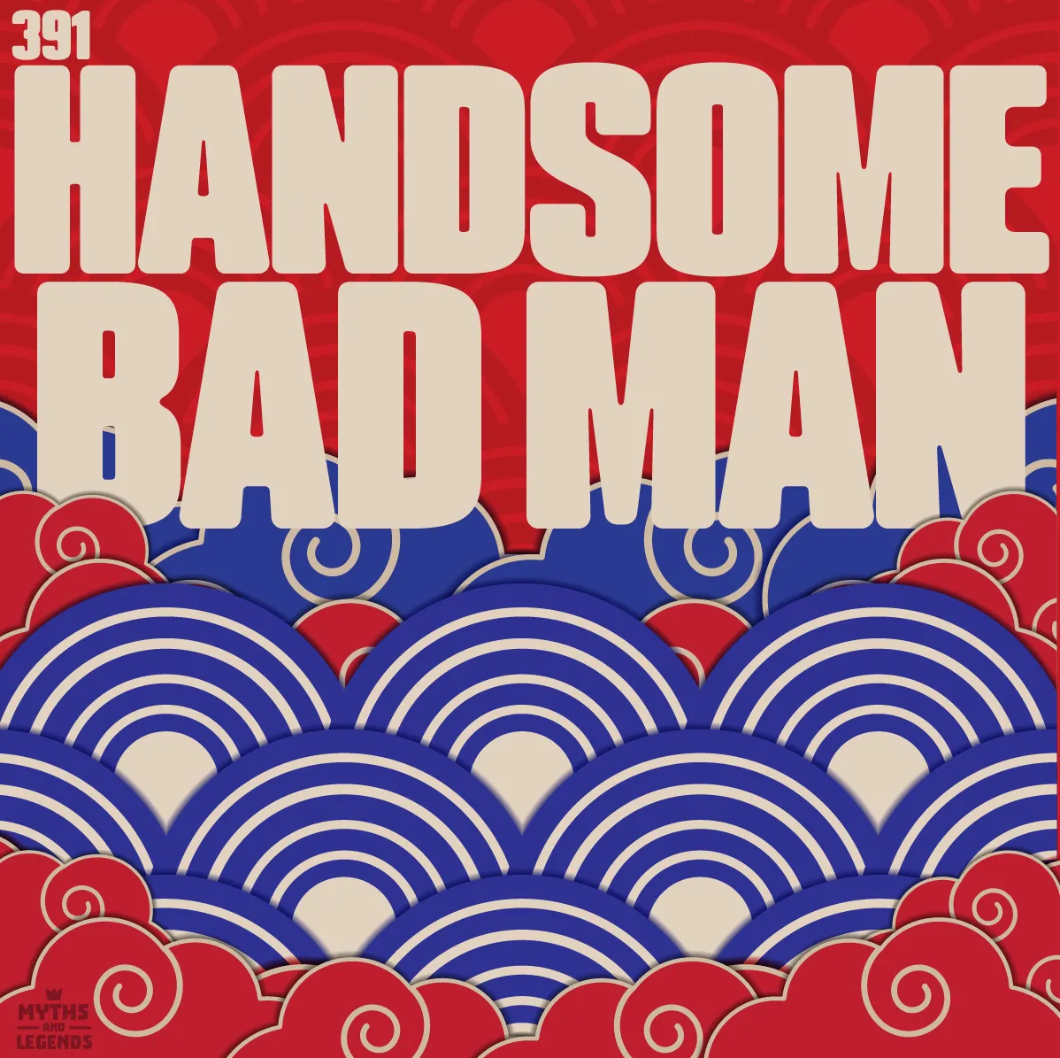 Podcast cover art for episode 391 of "Myths and Legends" titled "Handsome Bad Man." The design features bold cream-colored text on a red background with intricate blue and red wave patterns, inspired by traditional Japanese art. The "Myths and Legends" logo is placed subtly in the bottom left corner.