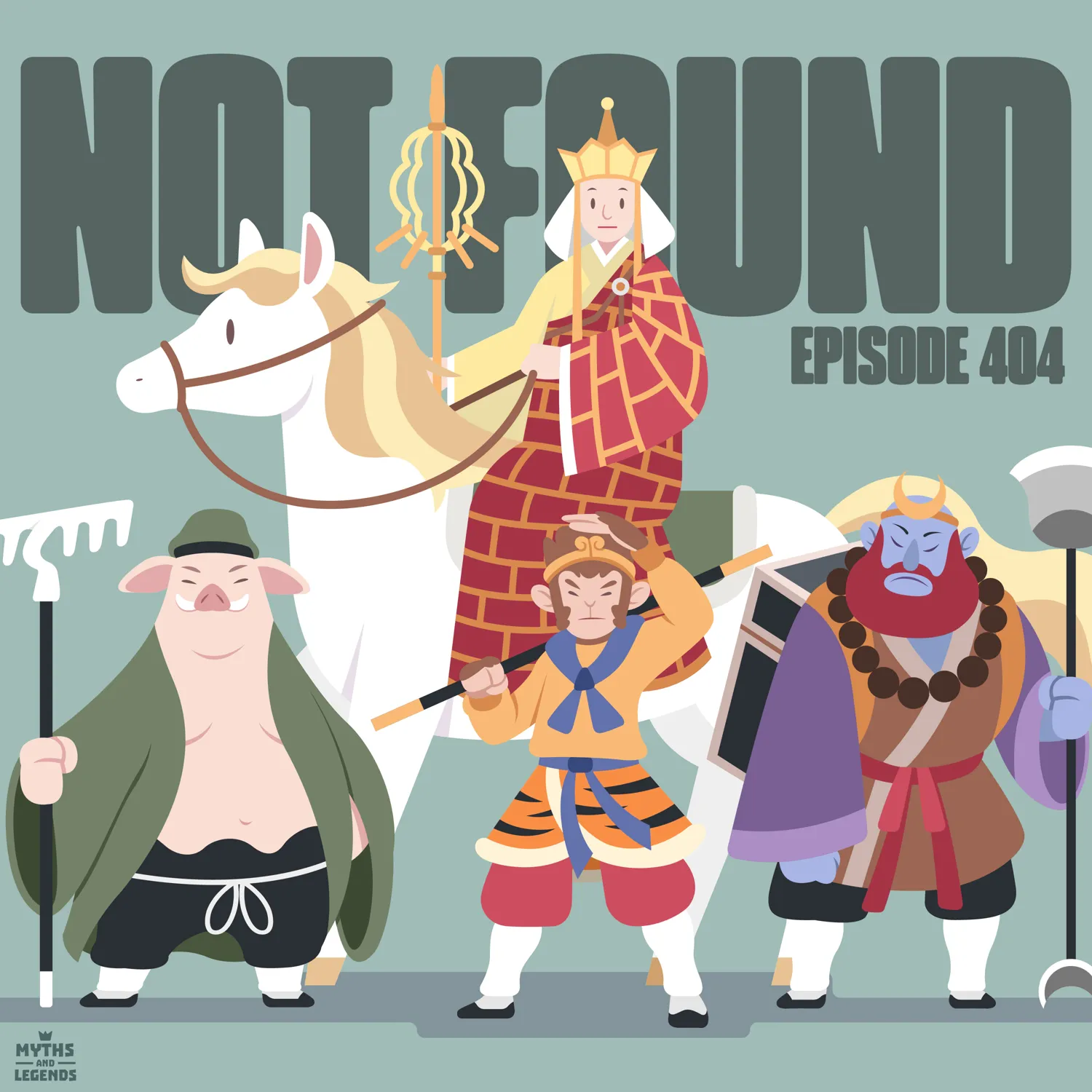 Illustrated show art for a podcast episode of 'Myths and Legends.' The image features four characters from the classic Chinese tale Journey to the West: the monk Tang Sanzang, dressed in red and gold robes, sitting on a white horse and holding a golden staff; Sun Wukong, the Monkey King, in an orange outfit with a blue sash, wielding a black and gold staff; Zhu Bajie, a pig-like character wearing a green robe and holding a rake; and Sha Wujing, a blue-skinned warrior with a red beard, dressed in purple and brown, carrying a large weapon. Behind them, the bold text 'NOT FOUND' is prominently displayed, with 'Episode 404' written underneath, referencing the internet error code for missing content.